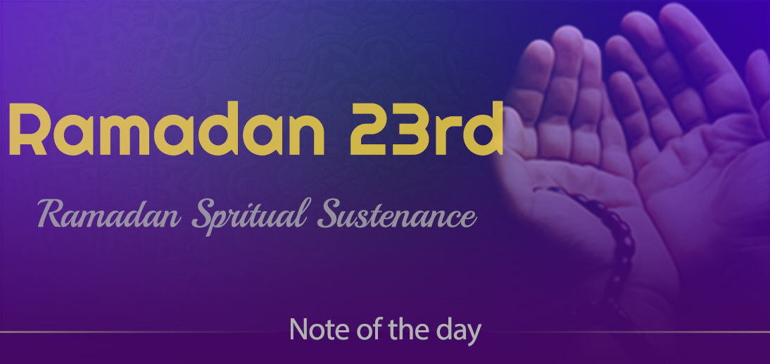 The International Affairs Division of Ayatollah Makarem Shiraz’s Office Offers Dear Brothers and Sisters the Informative Package of “Ramadan Spiritual Sustenance-23rd” 