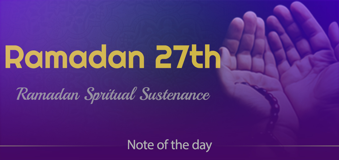 The International Affairs Division of Ayatollah Makarem Shiraz’s Office Offers Dear Brothers and Sisters the Informative Package of “Ramadan Spiritual Sustenance-27th” 